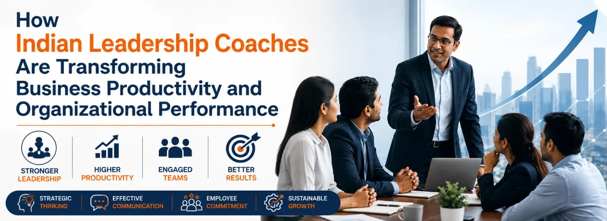 How Indian Leadership Coaches Are Transforming Business Productivity and Organizational Performance